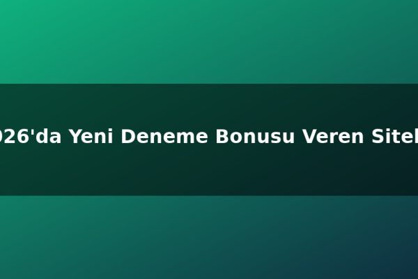 2026’da Yeni Deneme Bonusu Veren Siteler
